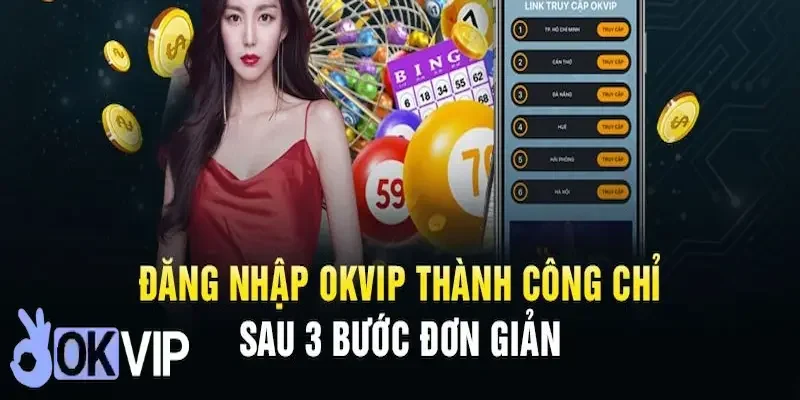 Hướng dẫn quy trình đăng nhập OKVIP chi tiết